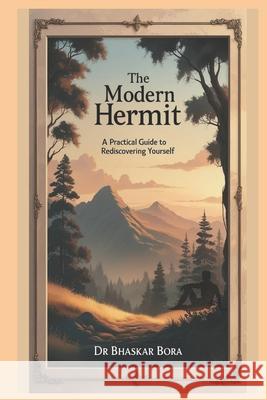 Becoming a Hermit: The Practical Guide To Finding Inner Peace Dr Bhaskar Bora 9798332979736 Independently Published - książka