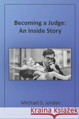 Becoming a Judge: An Inside Story Michael S Jordan   9781736777312 Bethesda Communications Group - książka