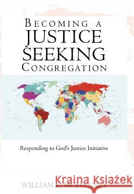 Becoming a Justice Seeking Congregation: Responding to God's Justice Initiative William K. McElvaney 9781440153556 iUniverse - książka