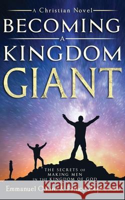 Becoming a Kingdom Giant: The Secrets of Making Men in the Kingdom of God Prince Zephaniah Magdalene Asante Emmanuel Oduro 9781733921336 Talking Drum Publishing - książka