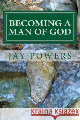 Becoming a Man of God: Discover Who You Were Born to Be Jay Powers 9781536968033 Createspace Independent Publishing Platform - książka