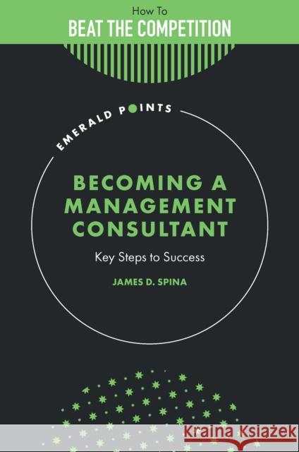 Becoming a Management Consultant: Key Steps to Success James D. (The Authors Guild, USA) Spina 9781837970391 Emerald Publishing Limited - książka