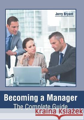 Becoming a Manager: The Complete Guide Jerry Bryant 9781639870721 Murphy & Moore Publishing - książka
