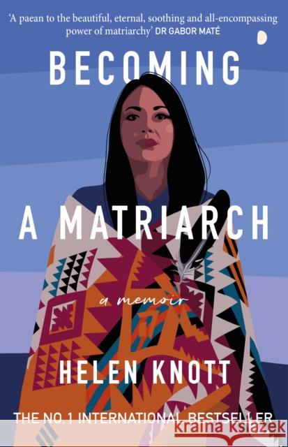 Becoming a Matriarch: An inspiring exploration of womanhood, trauma and healing Helen Knott 9780715655498 Duckworth Books - książka