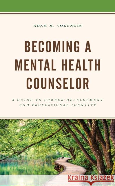 Becoming a Mental Health Counselor: A Guide to Career Development and Professional Identity Volungis, Adam M. 9781538121160 ROWMAN & LITTLEFIELD - książka