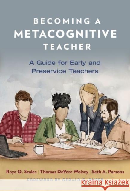 Becoming a Metacognitive Teacher: A Guide for Early and Preservice Teachers Roya Q. Scales Thomas Devere Wolsey Seth A. Parsons 9780807764077 Teachers College Press - książka