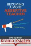 Becoming a More Assertive Teacher Jeremy (Brown University, Providence, RI, USA) Johnson 9781032592176 Taylor & Francis Ltd