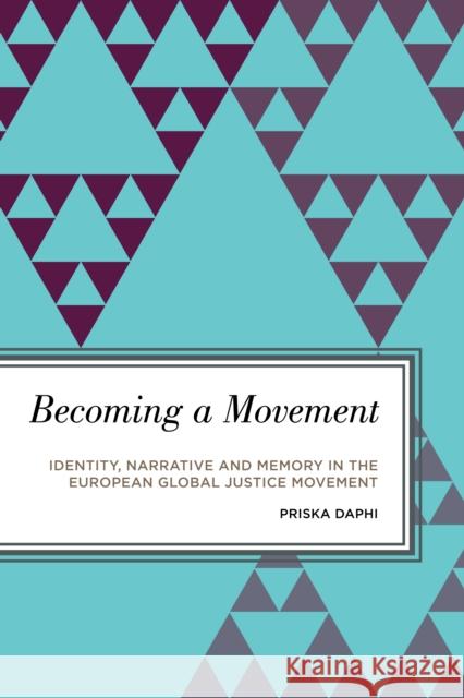Becoming a Movement: Identity, Narrative and Memory in the European Global Justice Movement Priska Daphi 9781786603791 Rowman & Littlefield International - książka