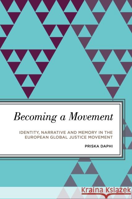 Becoming a Movement: Identity, Narrative and Memory in the European Global Justice Movement Priska Daphi 9781786603807 Rowman & Littlefield International - książka