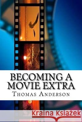Becoming a movie extra: Guide to becoming the best background actor Anderson, Thomas N. 9781979691482 Createspace Independent Publishing Platform - książka