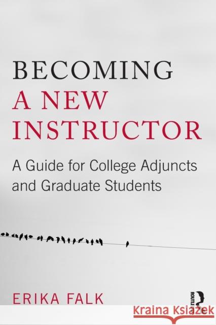 Becoming a New Instructor: A Guide for College Adjuncts and Graduate Students Falk, Erika 9780415807463 Routledge - książka