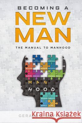 Becoming A New Man: The Manual To Manhood Gerald Davis 9781098798529 Independently Published - książka