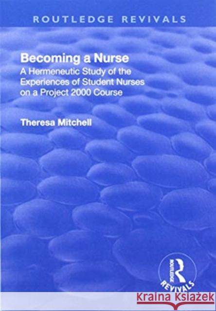 Becoming a Nurse: A Hermeneutic Study of the Experiences of Student Nurses on a Project 2000 Course Theresa Mitchell 9781138726376 Routledge - książka