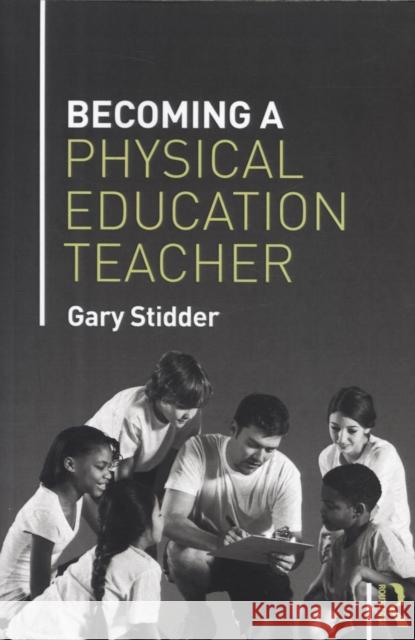 Becoming a Physical Education Teacher Gary Stidder 9781138778283 Routledge - książka