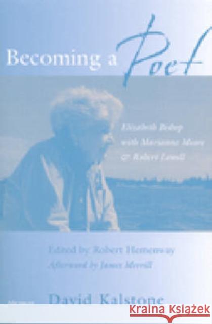 Becoming a Poet: Elizabeth Bishop with Marianne Moore and Robert Lowell Kalstone, David 9780472087204 University of Michigan Press - książka