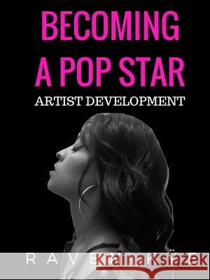 Becoming a Pop Star: Artist Development Raven Kye 9781365030734 Lulu.com - książka