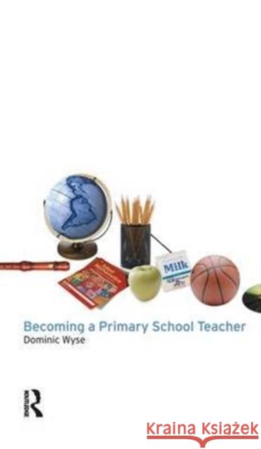 Becoming a Primary School Teacher Dominic Wyse 9781138176928 Routledge - książka