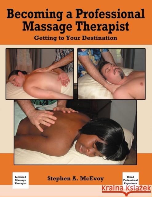 Becoming a Professional Massage Therapist: Getting to Your Destination Stephen a McEvoy   9780578137001 Stephen McEvoy - książka