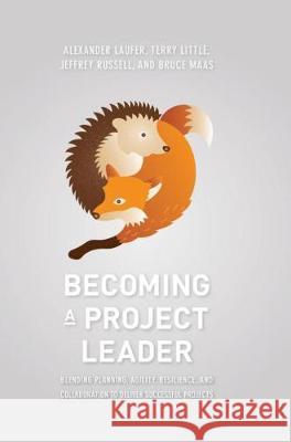 Becoming a Project Leader: Blending Planning, Agility, Resilience, and Collaboration to Deliver Successful Projects Laufer, Alexander 9783319667232 Palgrave MacMillan - książka