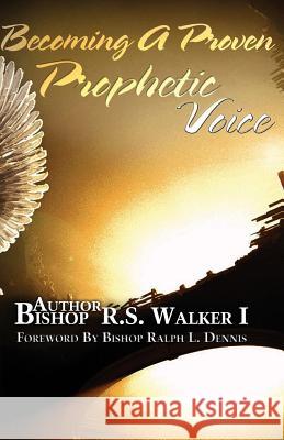 Becoming A Proven Prophetic Voice Walker, Bishop R. S. 9780692435090 Bishop R S Walker Ministries - książka