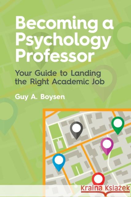 Becoming a Psychology Professor: Your Guide to Landing the Right Academic Job Guy A. Boysen 9781433830600 American Psychological Association (APA) - książka