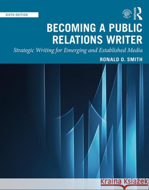 Becoming a Public Relations Writer: Strategic Writing for Emerging and Established Media Ronald D. Smith 9780367281571 Routledge - książka