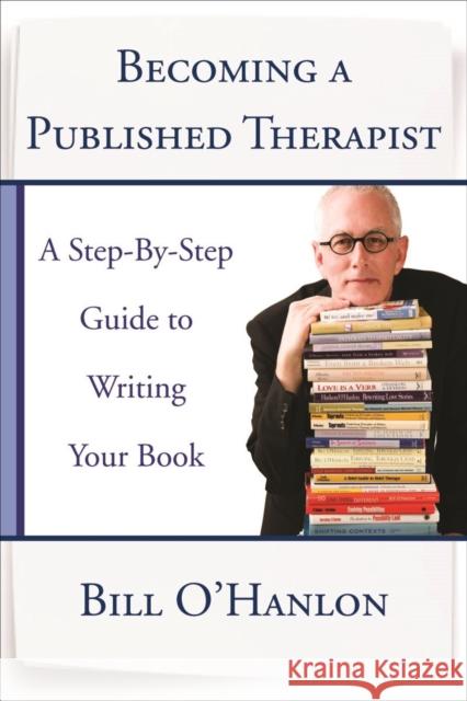 Becoming a Published Therapist: A Step-By-Step Guide to Writing Your Book O'Hanlon, Bill 9780393708103  - książka