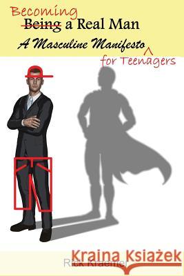 Becoming a Real Man: A Masculine Manifesto for Teenagers Rick Kraemer 9781480178960 Createspace - książka