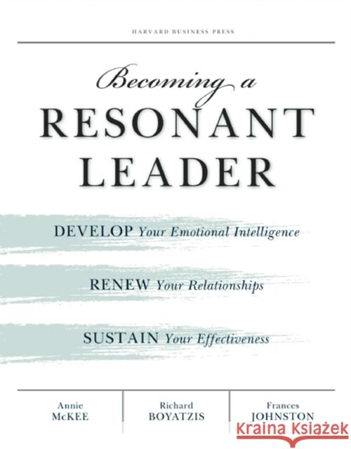 Becoming a Resonant Leader: Develop Your Emotional Intelligence, Renew Your Relationships, Sustain Your Effectiveness McKee, Annie 9781422117347 Harvard Business Review Press - książka