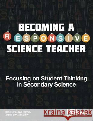 Becoming a Responsive Science Teacher : Focusing on Student Thinking in Secondary Science David Hammer Andrew Elby Janet Coffey 9781936959051 National Science Teachers Association - książka