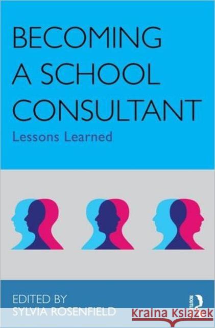 Becoming a School Consultant: Lessons Learned Rosenfield, Sylvia 9780415883443 Routledge - książka