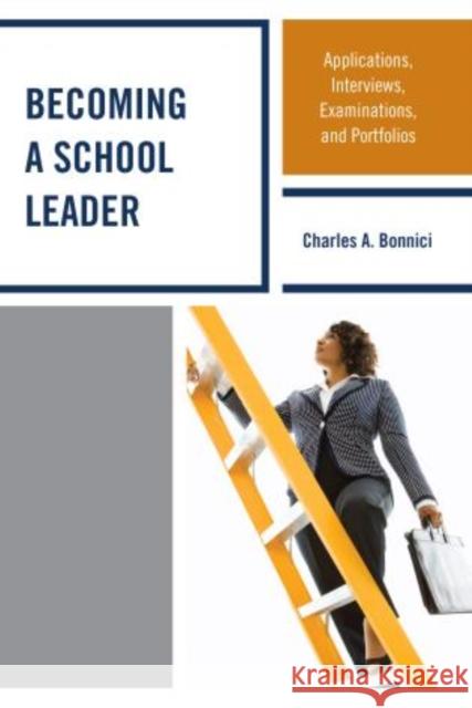 Becoming a School Leader: Applications, Interviews, Examinations and Portfolios Bonnici, Charles A. 9781475803594 R&l Education - książka