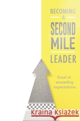 Becoming A Second Mile Leader: Excel at exceeding expectations. Jon Ashcraft 9781086242386 Independently Published - książka