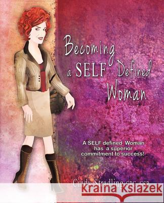 Becoming a Self Defined Woman: A Self Defined Woman Has a Superior Commitment to Success! Stradling, Cindy 9781452541198 Balboa Press - książka
