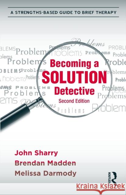 Becoming a Solution Detective: A Strengths-Based Guide to Brief Therapy Sharry, John 9780415896221  - książka