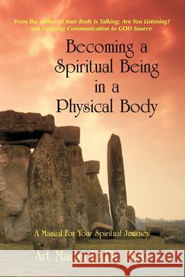 Becoming A Spiritual Being In A Physical Body Martin, Art 9781891962035 Personal Transformation Press - książka