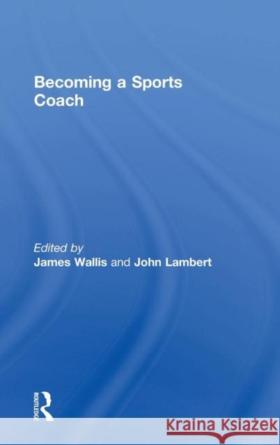 Becoming a Sports Coach James Wallis John Lambert 9781138793453 Routledge - książka