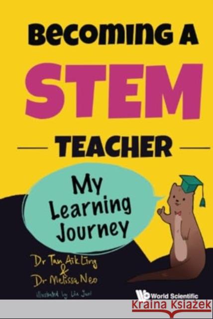 Becoming a Stem Teacher: My Learning Journey Aik Ling Tan Melissa Neo Yuxi Liu 9789811284458 World Scientific Publishing Company - książka