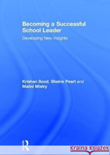 Becoming a Successful School Leader: Developing New Insights Krishan Sood Sheine Peart Malini Mistry 9781138100541 Routledge - książka