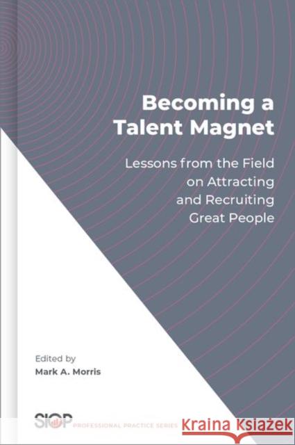 Becoming a Talent Magnet: Lessons from the Field on Attracting and Recruiting Great People  9780190938512 Oxford University Press, USA - książka