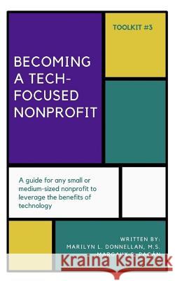Becoming a Tech-Focused Nonprofit Marilyn L. Donnella Margaux S. Pagan 9781985374591 Createspace Independent Publishing Platform - książka