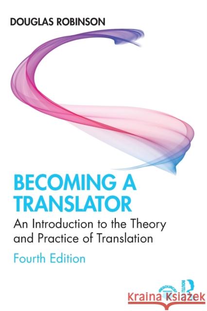 Becoming a Translator: An Introduction to the Theory and Practice of Translation Douglas Robinson 9780367227326 Routledge - książka