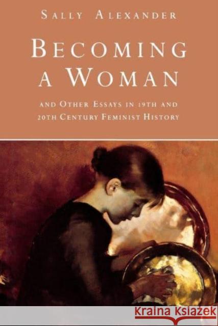 Becoming a Woman: And Other Essays in 19th and 20th Century Feminist History Sally Alexander Monica Casper Lisa Moore 9780814706350 New York University Press - książka