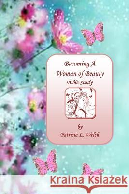 Becoming A Woman of Beauty Patricia L Welch 9780578134079 Welch Publishing - książka