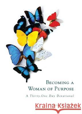 Becoming a Woman of Purpose: A Thirty-One Day Devotional Karen R. Kilby 9780692970461 Karen R. Kilbyauthor - książka