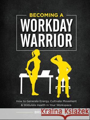 Becoming A Workday Warrior Brian White 9781387758784 Lulu.com - książka