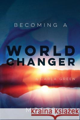 Becoming a World Changer: Moses Carla Green 9781515054139 Createspace - książka