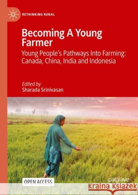 Becoming A Young Farmer: Young People’s Pathways Into Farming: Canada, China, India and Indonesia Sharada Srinivasan 9783031152320 Springer International Publishing AG - książka