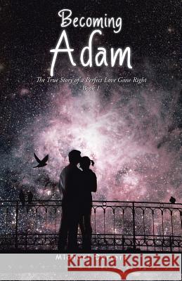 Becoming Adam: The True Story of a Perfect Love Gone Right Book 1 Michael DeMers 9781490755151 Trafford Publishing - książka