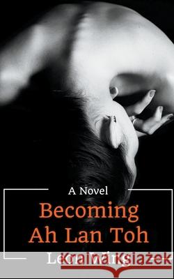 Becoming Ah Lan Toh Leon Wing 9798201851774 Wingworldweb - książka